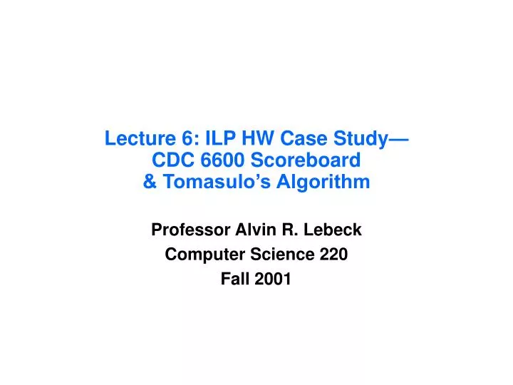 lecture 6 ilp hw case study cdc 6600 scoreboard tomasulo s algorithm