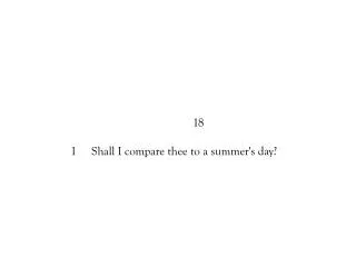 18 1 Shall I compare thee to a summer's day?