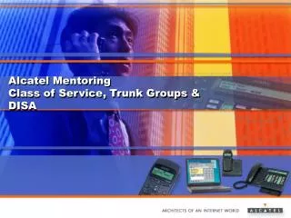Alcatel Mentoring Class of Service, Trunk Groups &amp; DISA
