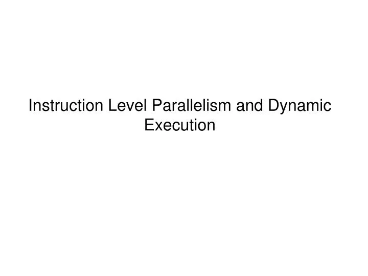 instruction level parallelism and dynamic execution