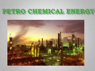 PETRO CHEMICAL ENERGY