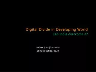 Digital Divide in Developing World Can India overcome it?