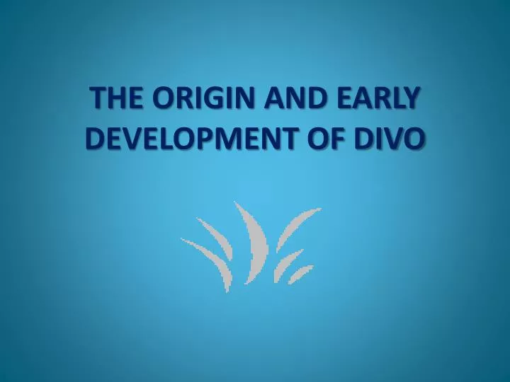 the origin and early development of divo