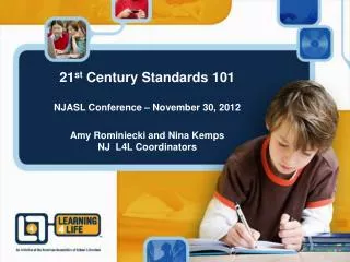 21 st Century Standards 101 NJASL Conference – November 30, 2012 Amy Rominiecki and Nina Kemps