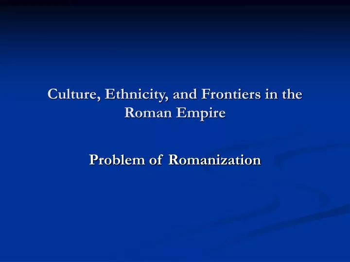 culture ethnicity and frontiers in the roman empire