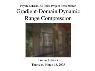Psych 221/EE362 Final Project Presentation Gradient-Domain Dynamic Range Compression