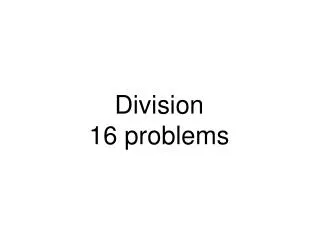 Division 16 problems