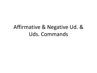 Affirmative &amp; Negative Ud . &amp; Uds . Commands