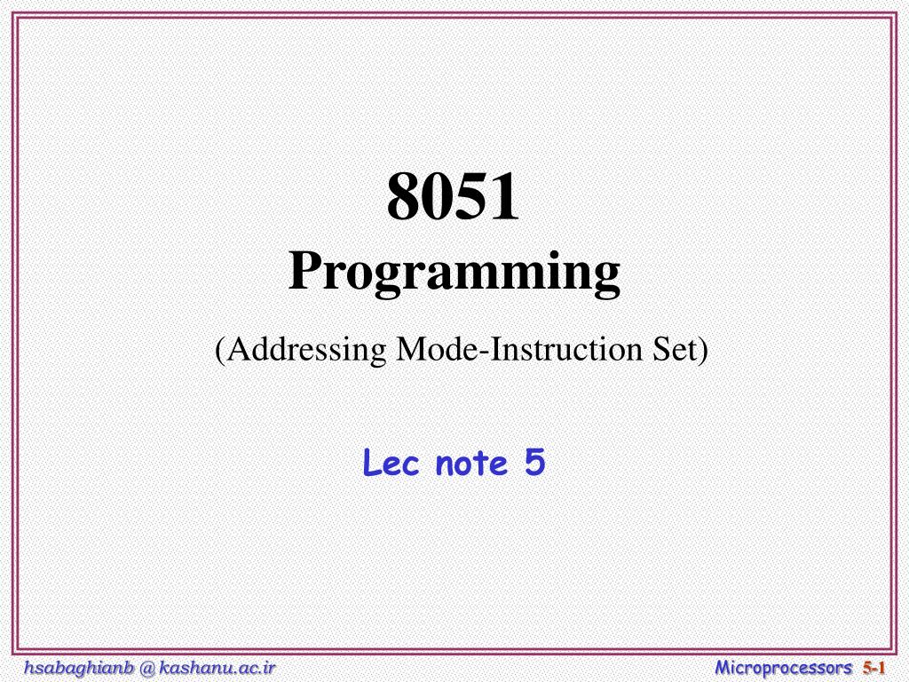 PPT - 8051 Programming (Addressing Mode-Instruction Set) Lec note 5 ...