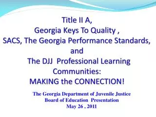 The Georgia Department of Juvenile Justice Board of Education Presentation May 26 , 2011
