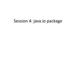 Session 4: java.io package