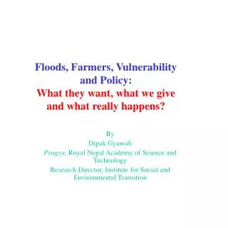 Floods, Farmers, Vulnerability and Policy: What they want, what we give and what really happens?