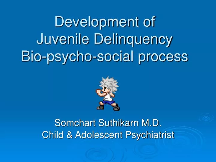 development of juvenile delinquency bio psycho social process