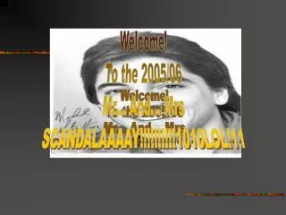 Welcome! To the 2005/06 Mr... And... Mrs SCANDALAAAAY!!!!!!!!!!1010LOL!11