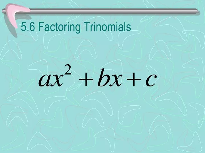 5 6 factoring trinomials