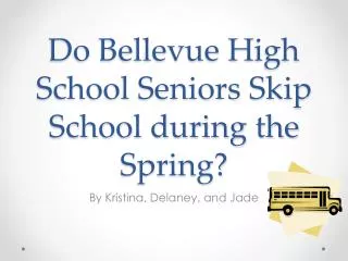 Do Bellevue H igh School Seniors Skip School during the Spring?