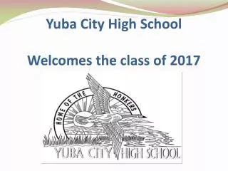Yuba City High School Welcomes the c lass of 2017
