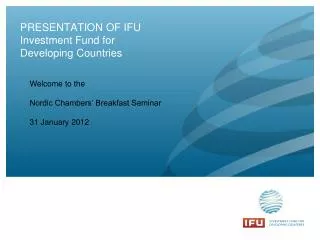 PRESENTATION OF IFU Investment Fund for Developing Countries
