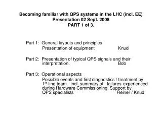 Becoming familiar with QPS systems in the LHC (incl. EE) Presentation 02 Sept. 2008 PART 1 of 3.