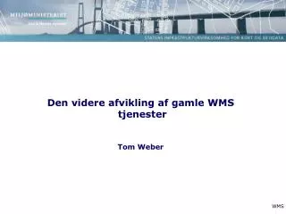 den videre afvikling af gamle wms tjenester tom weber