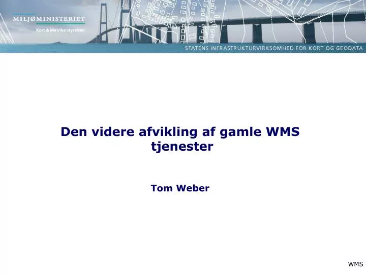 den videre afvikling af gamle wms tjenester tom weber