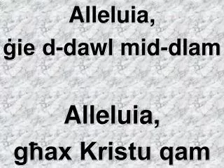 Alleluia, ġie d-dawl mid-dlam Alleluia, għax Kristu qam
