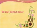 Bentuk-bentuk pasar - slide 1