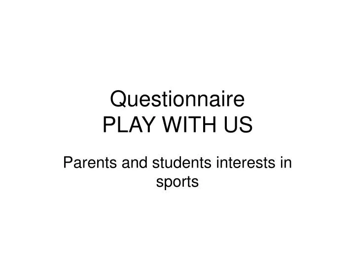 questionnaire play with us