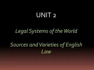 UNIT 2 Legal Systems of the World Sources and Varieties of English Law