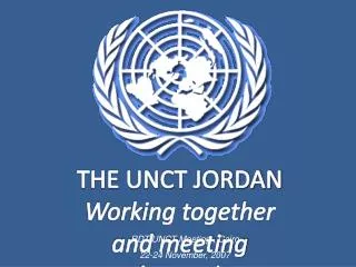 THE UNCT JORDAN Working together and meeting demands