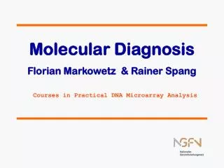 Molecular Diagnosis Florian Markowetz &amp; Rainer Spang Courses in Practical DNA Microarray Analysis