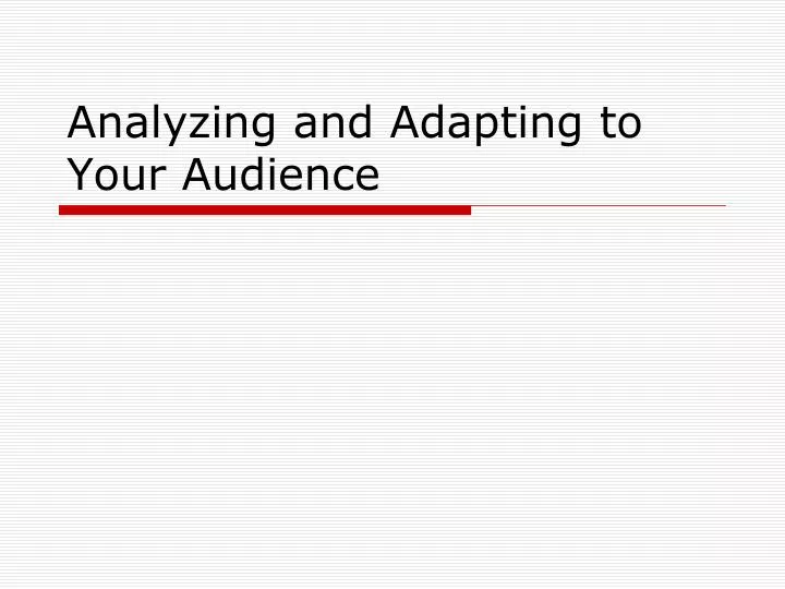 analyzing and adapting to your audience