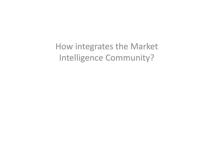 how integrates the market intelligence community