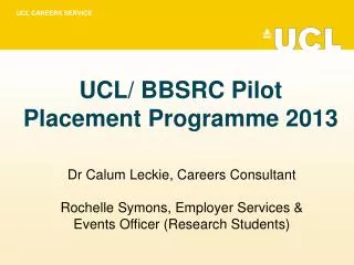 UCL/ BBSRC Pilot Placement Programme 2013