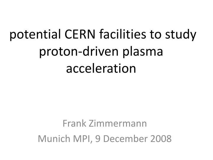potential cern facilities to study proton driven plasma acceleration