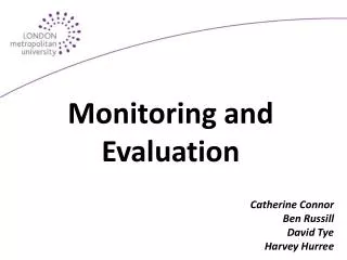 Monitoring and Evaluation Catherine Connor Ben Russill David Tye Harvey Hurree