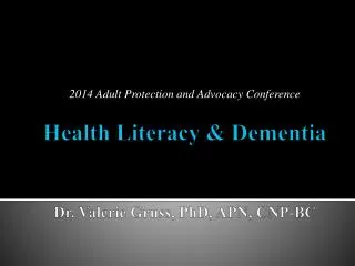 Health Literacy &amp; Dementia Dr. Valerie Gruss, PhD, APN, CNP-BC
