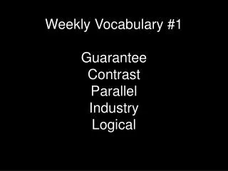 Weekly Vocabulary #1 Guarantee Contrast Parallel Industry Logical