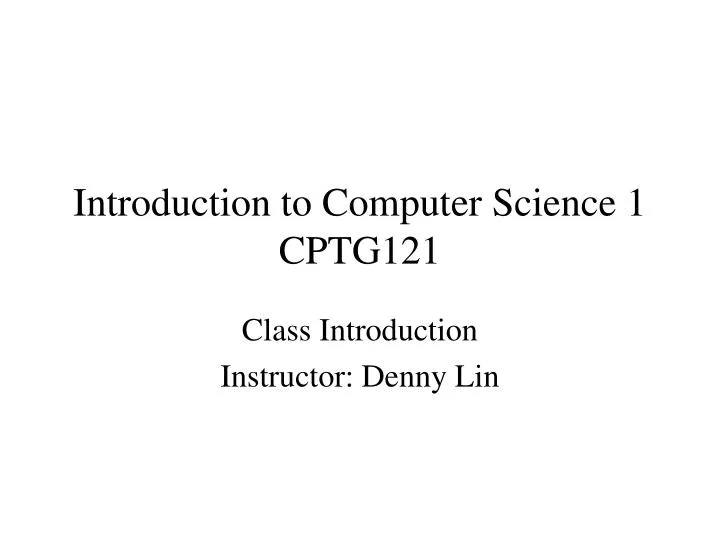 introduction to computer science 1 cptg121