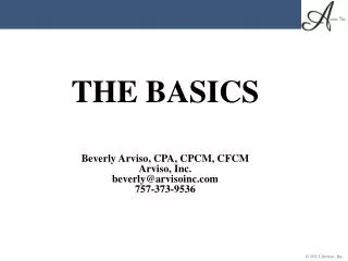 THE BASICS Beverly Arviso, CPA, CPCM, CFCM Arviso, Inc. beverly@arvisoinc 757-373-9536