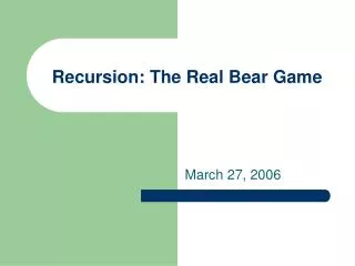Recursion: The Real Bear Game