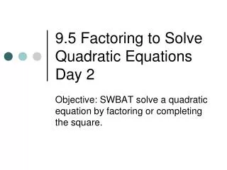 9.5 Factoring to Solve Quadratic Equations Day 2