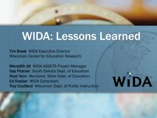 WIDA: Lessons Learned Tim Boals WIDA Executive Director Wisconsin Center for Education Research