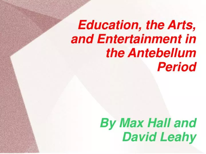 education the arts and entertainment in the antebellum period by max hall and david leahy