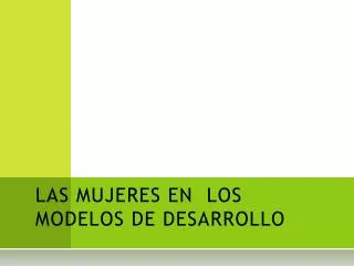 las mujeres en los modelos de desarrollo