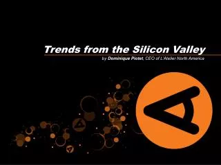Trends from the Silicon Valley
