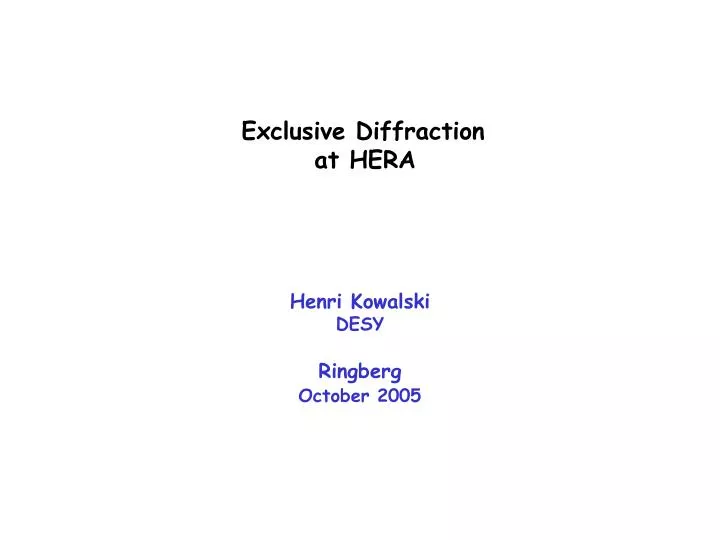 exclusive diffraction at hera henri kowalski desy ringberg october 2005