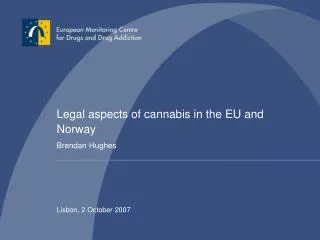 Legal aspects of cannabis in the EU and Norway Brendan Hughes