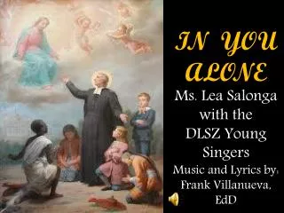 IN YOU ALONE Ms. Lea Salonga with the DLSZ Young Singers