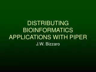 DISTRIBUTING BIOINFORMATICS APPLICATIONS WITH PIPER